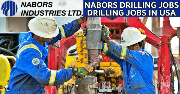 Nabors Drilling Job Vacancies 2024 | Nabors Rig Jobs