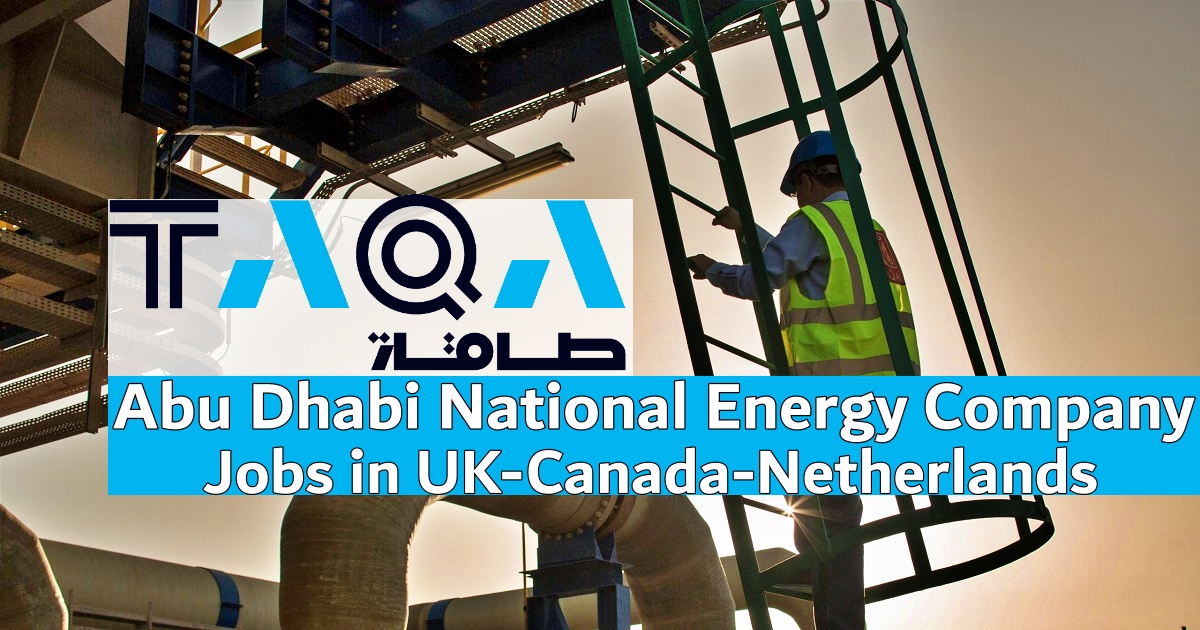 TAQA Job Vacancies 2023 | Abu Dhabi National Energy Company