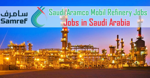 Samref Jobs 2022 | Saudi Aramco Mobil Refinery Careers