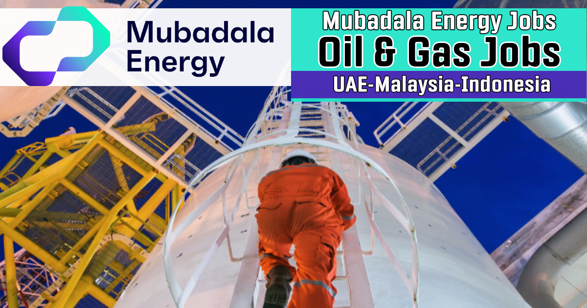 Mubadala Energy Jobs 2023 | UAE-Malaysia-Indonesia